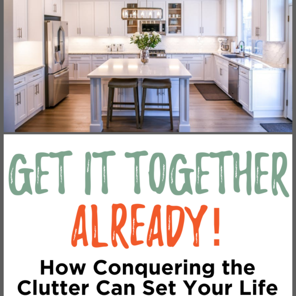 Get It Together: Conquering the Clutter Can Set Your Life in Order